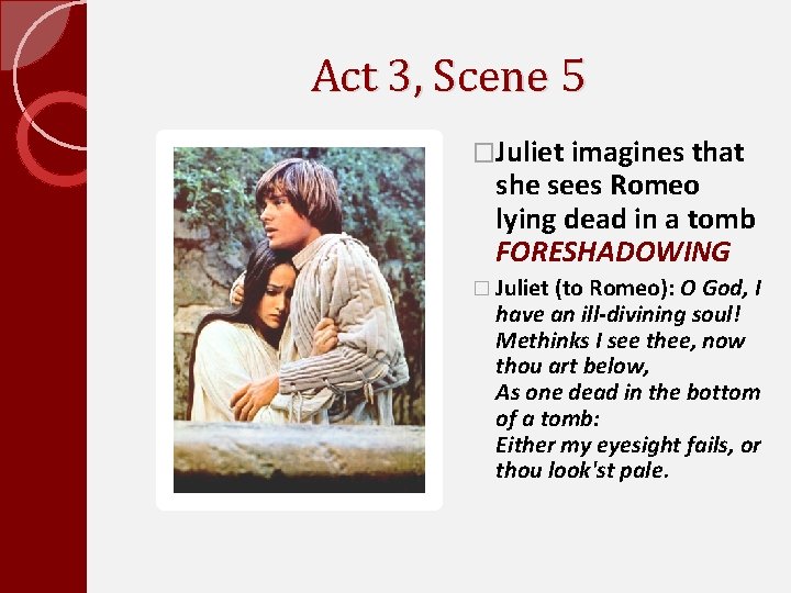 Act 3, Scene 5 �Juliet imagines that she sees Romeo lying dead in a