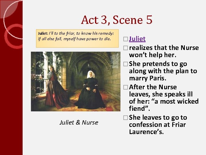 Act 3, Scene 5 Juliet: I'll to the friar, to know his remedy: If