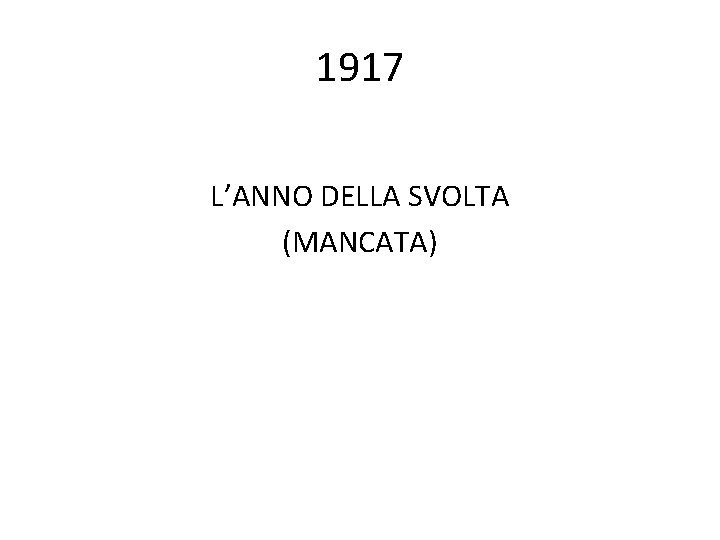 1917 L’ANNO DELLA SVOLTA (MANCATA) 