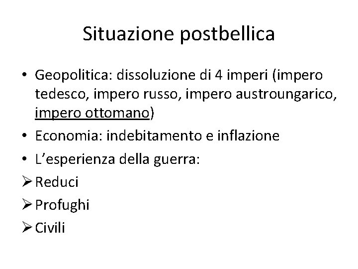 Situazione postbellica • Geopolitica: dissoluzione di 4 imperi (impero tedesco, impero russo, impero austroungarico,