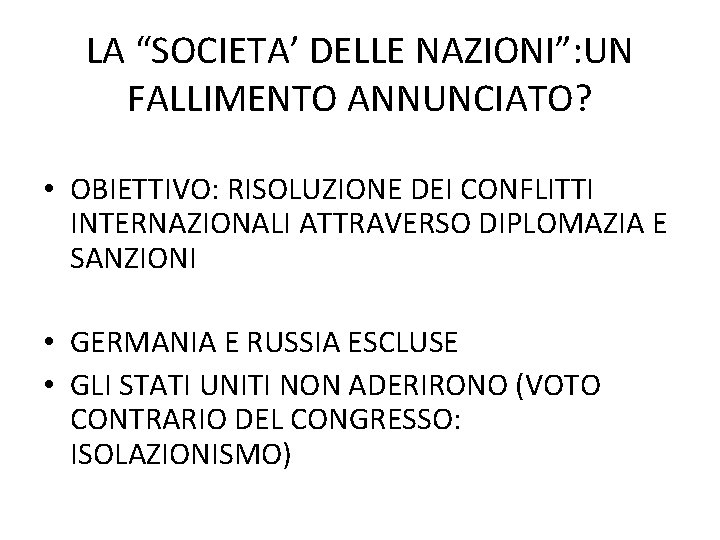 LA “SOCIETA’ DELLE NAZIONI”: UN FALLIMENTO ANNUNCIATO? • OBIETTIVO: RISOLUZIONE DEI CONFLITTI INTERNAZIONALI ATTRAVERSO