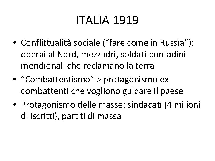 ITALIA 1919 • Conflittualità sociale (“fare come in Russia”): operai al Nord, mezzadri, soldati-contadini