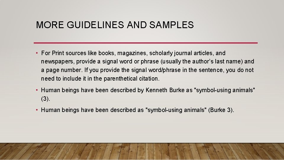 MORE GUIDELINES AND SAMPLES • For Print sources like books, magazines, scholarly journal articles,