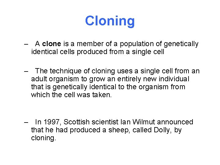 Cloning – A clone is a member of a population of genetically identical cells