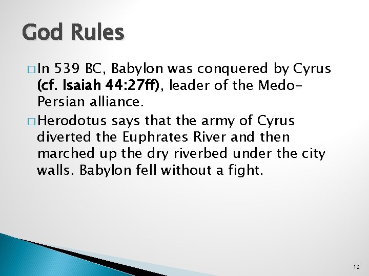 God Rules � In 539 BC, Babylon was conquered by Cyrus (cf. Isaiah 44: