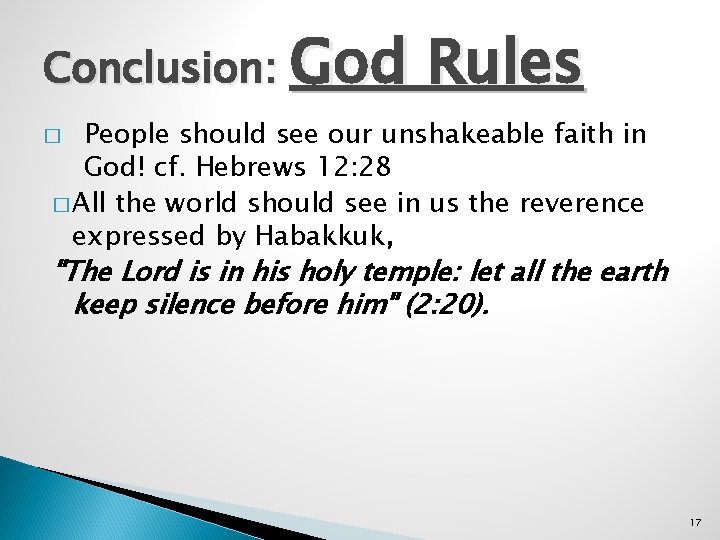Conclusion: God Rules People should see our unshakeable faith in God! cf. Hebrews 12: