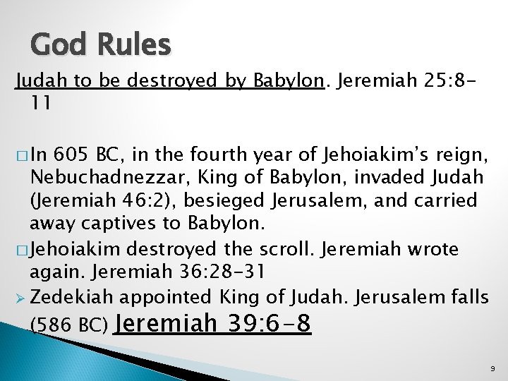 God Rules Judah to be destroyed by Babylon. Jeremiah 25: 811 � In 605