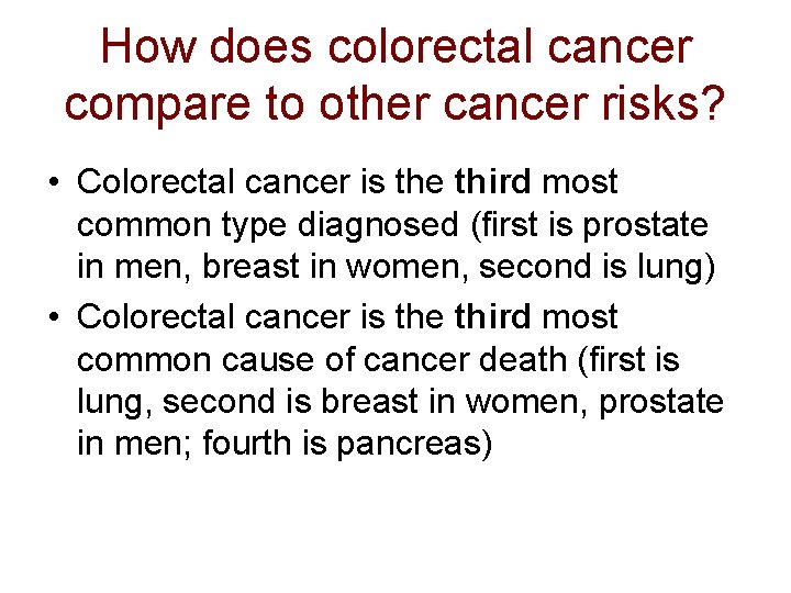 How does colorectal cancer compare to other cancer risks? • Colorectal cancer is the