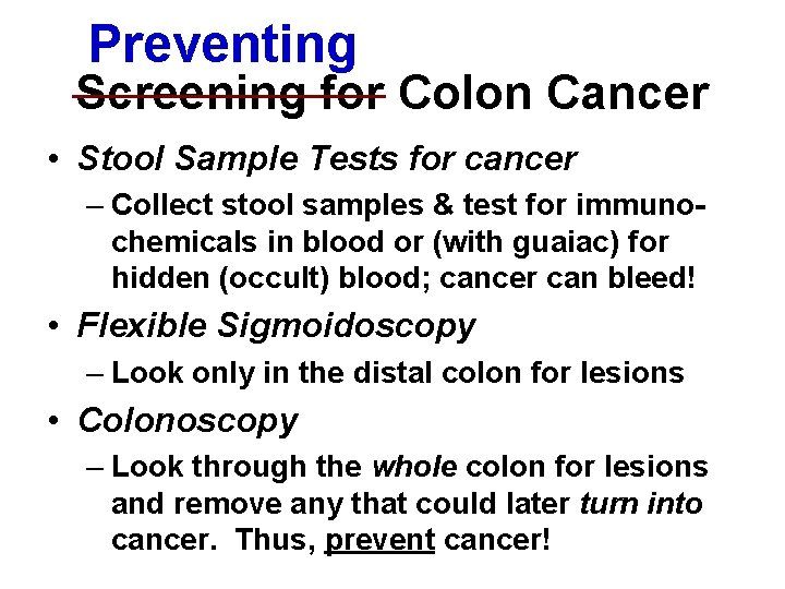 Preventing Screening for Colon Cancer • Stool Sample Tests for cancer – Collect stool