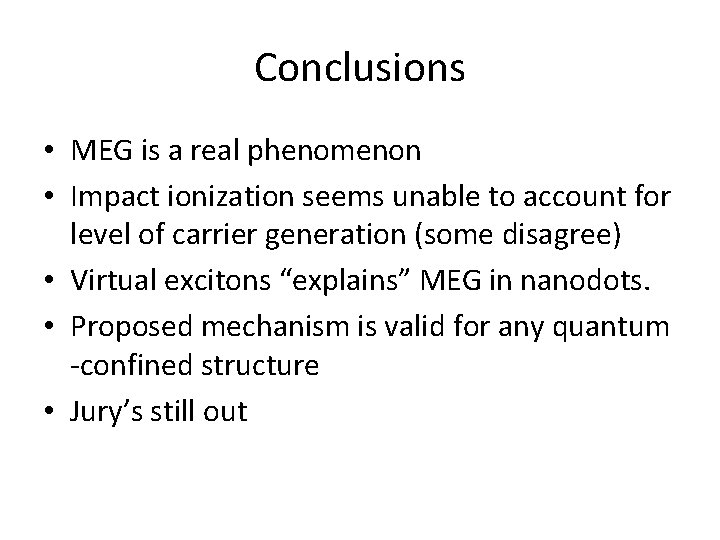 Conclusions • MEG is a real phenomenon • Impact ionization seems unable to account