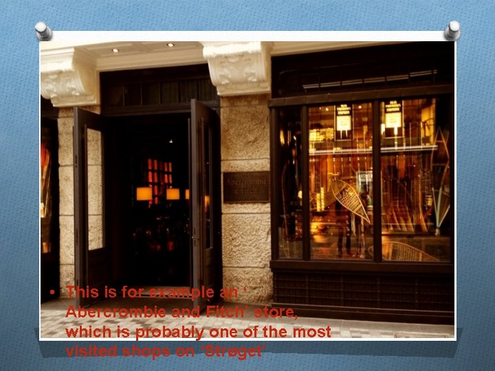  • This is for example an ‘ Abercrombie and Fitch’ store, which is