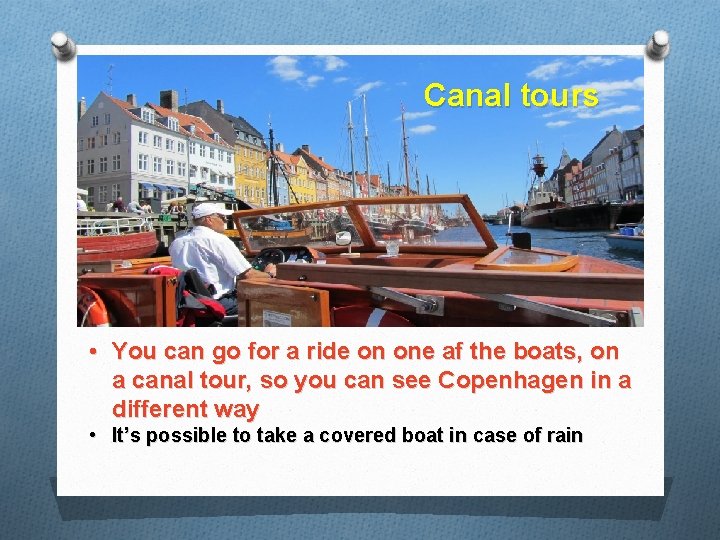 Canal tours • You can go for a ride on one af the boats,