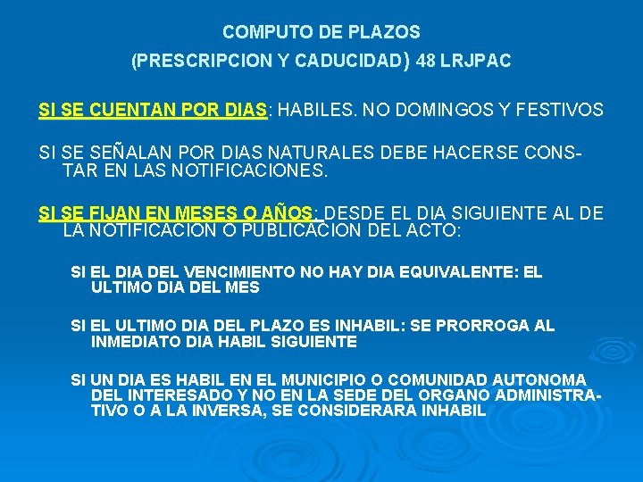 COMPUTO DE PLAZOS (PRESCRIPCION Y CADUCIDAD) 48 LRJPAC SI SE CUENTAN POR DIAS: HABILES.