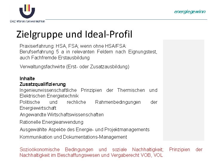 energiegewinn Zielgruppe und Ideal-Profil Praxiserfahrung: HSA, FSA; wenn ohne HSA/FSA: Berufserfahrung 5 a in