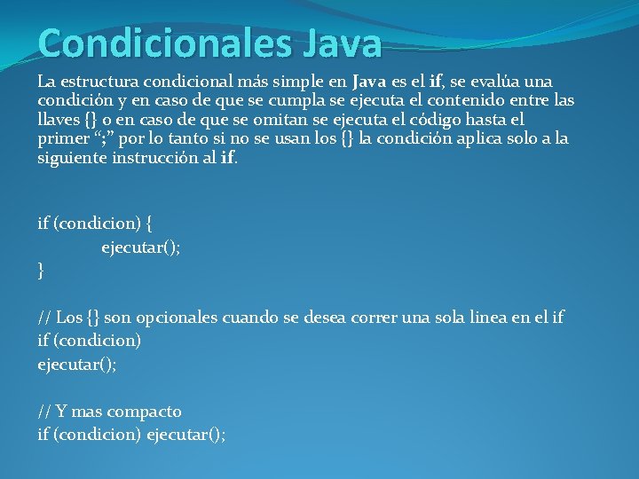 Condicionales Java La estructura condicional más simple en Java es el if, se evalúa