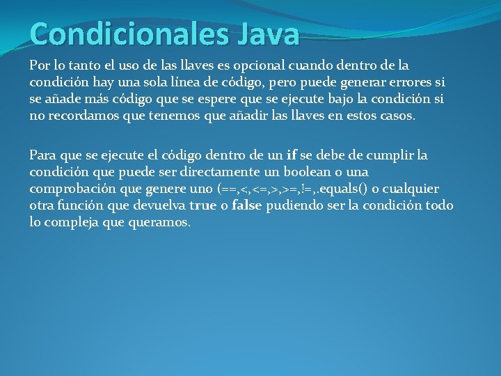 Condicionales Java Por lo tanto el uso de las llaves es opcional cuando dentro