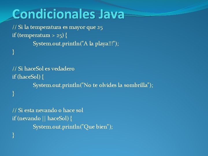 Condicionales Java // Si la temperatura es mayor que 25 if (temperatura > 25)