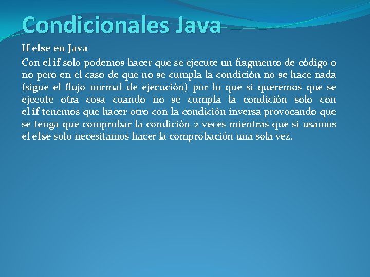 Condicionales Java If else en Java Con el if solo podemos hacer que se