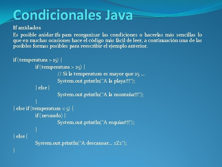 Condicionales Java If anidados Es posible anidar ifs para reorganizar las condiciones o hacerlas