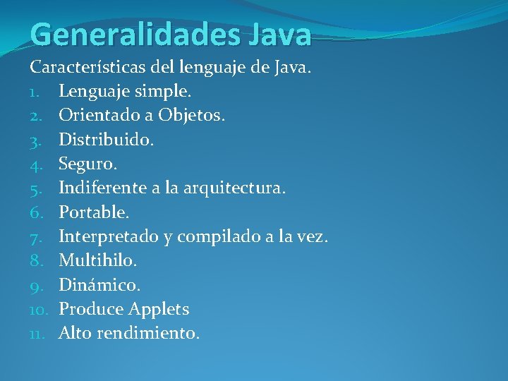 Generalidades Java Características del lenguaje de Java. 1. Lenguaje simple. 2. Orientado a Objetos.