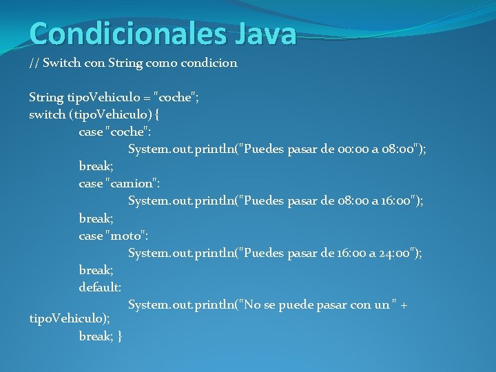 Condicionales Java // Switch con String como condicion String tipo. Vehiculo = "coche"; switch