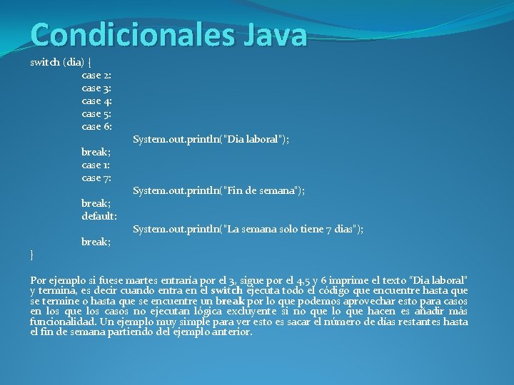 Condicionales Java switch (dia) { case 2: case 3: case 4: case 5: case