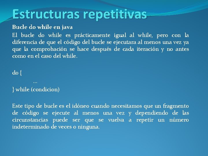Estructuras repetitivas Bucle do while en java El bucle do while es prácticamente igual