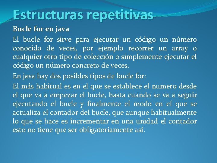 Estructuras repetitivas Bucle for en java El bucle for sirve para ejecutar un código