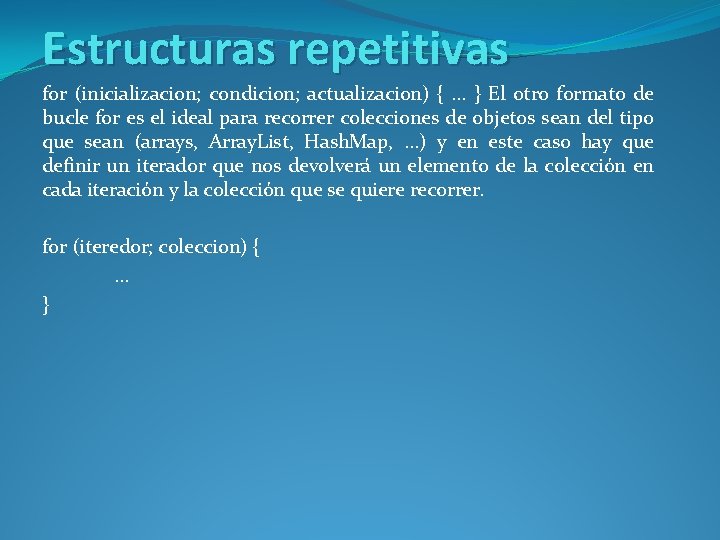 Estructuras repetitivas for (inicializacion; condicion; actualizacion) { . . . } El otro formato