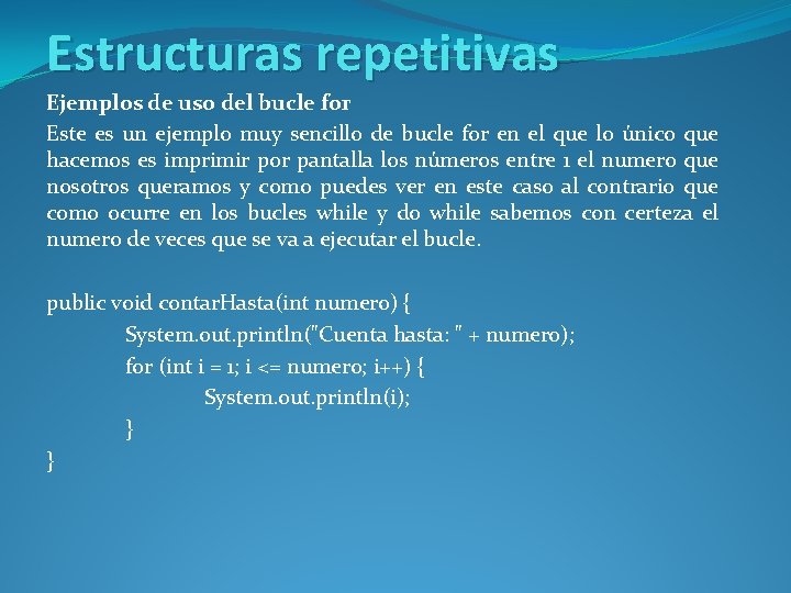 Estructuras repetitivas Ejemplos de uso del bucle for Este es un ejemplo muy sencillo