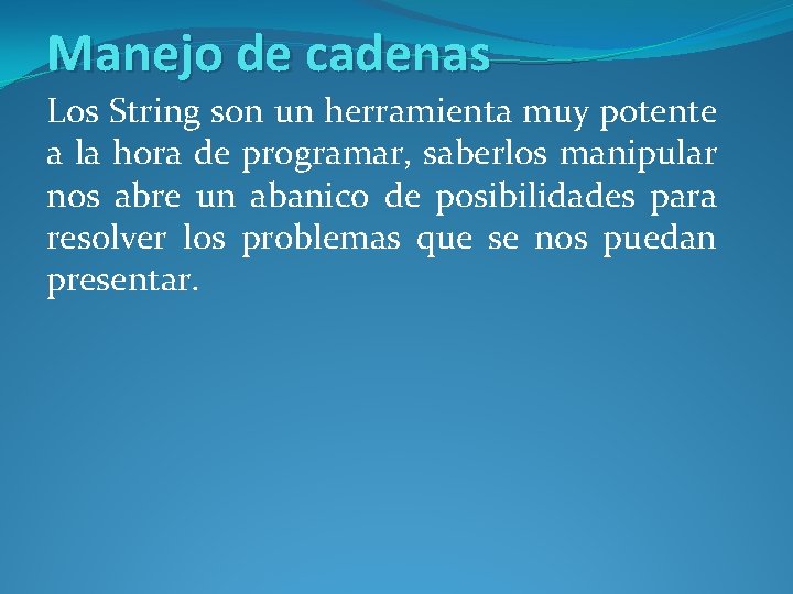 Manejo de cadenas Los String son un herramienta muy potente a la hora de