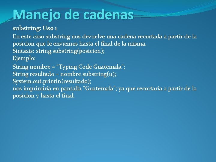 Manejo de cadenas substring: Uso 1 En este caso substring nos devuelve una cadena