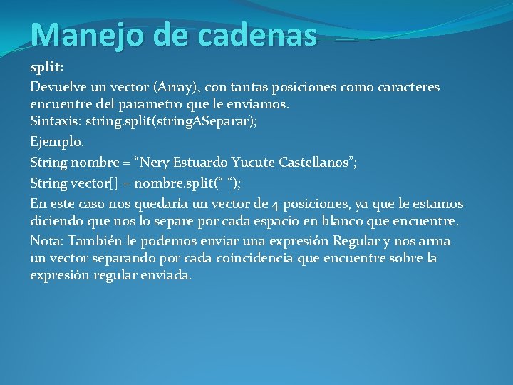 Manejo de cadenas split: Devuelve un vector (Array), con tantas posiciones como caracteres encuentre