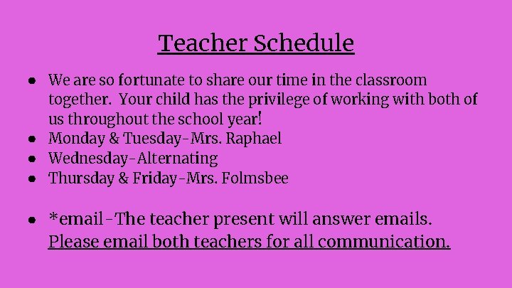 Teacher Schedule ● We are so fortunate to share our time in the classroom