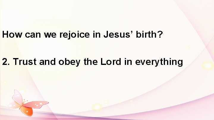 How can we rejoice in Jesus’ birth? 2. Trust and obey the Lord in