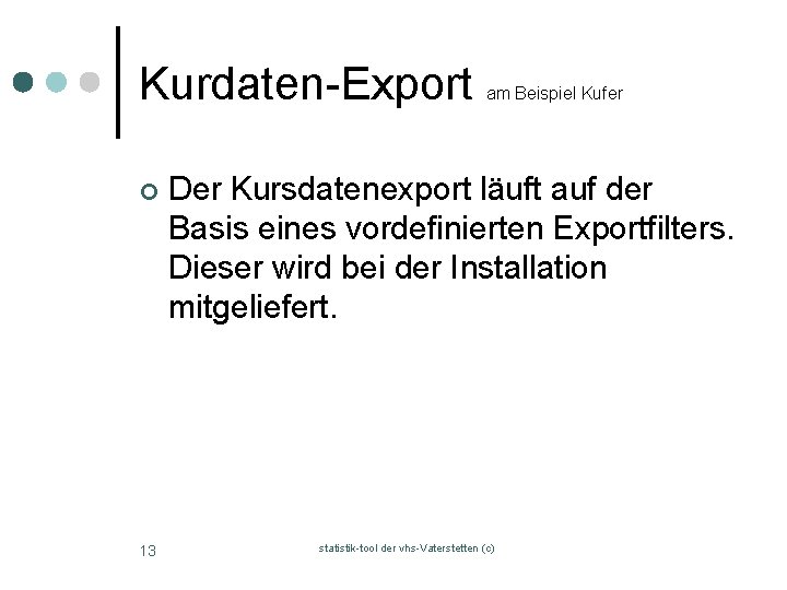 Kurdaten-Export ¢ 13 am Beispiel Kufer Der Kursdatenexport läuft auf der Basis eines vordefinierten