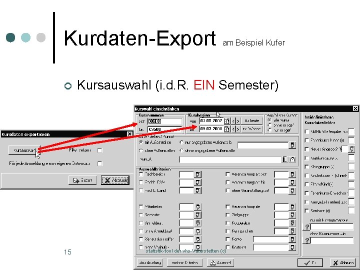 Kurdaten-Export ¢ 15 am Beispiel Kufer Kursauswahl (i. d. R. EIN Semester) statistik-tool der