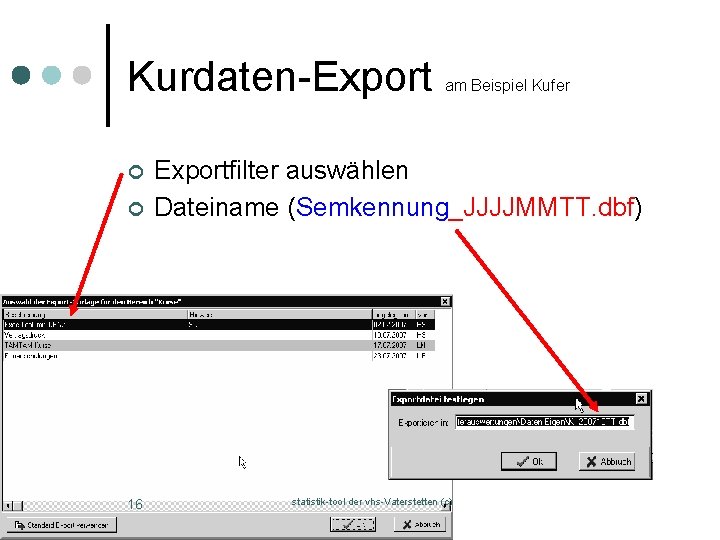 Kurdaten-Export ¢ ¢ 16 am Beispiel Kufer Exportfilter auswählen Dateiname (Semkennung_JJJJMMTT. dbf) statistik-tool der