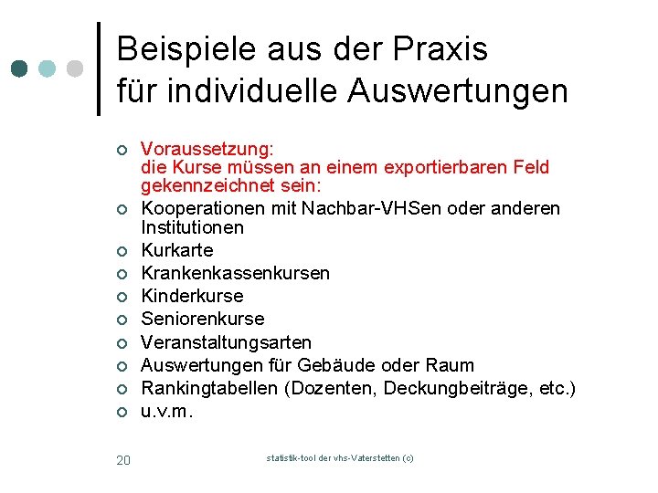 Beispiele aus der Praxis für individuelle Auswertungen ¢ ¢ ¢ ¢ ¢ 20 Voraussetzung: