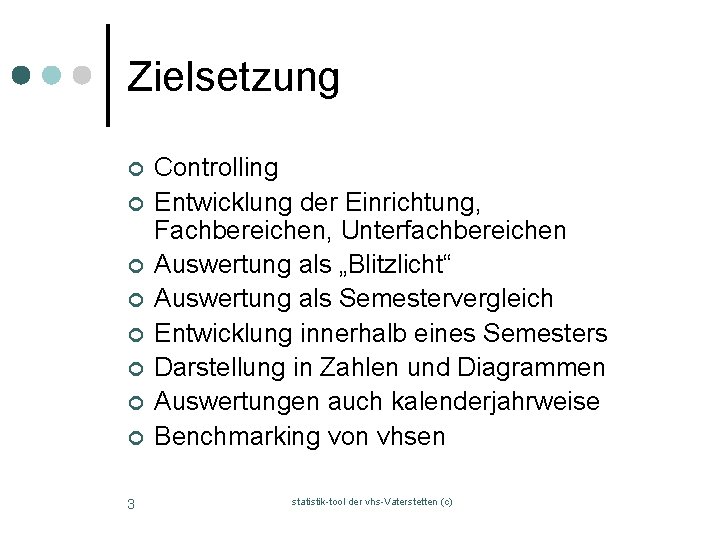 Zielsetzung ¢ ¢ ¢ ¢ 3 Controlling Entwicklung der Einrichtung, Fachbereichen, Unterfachbereichen Auswertung als