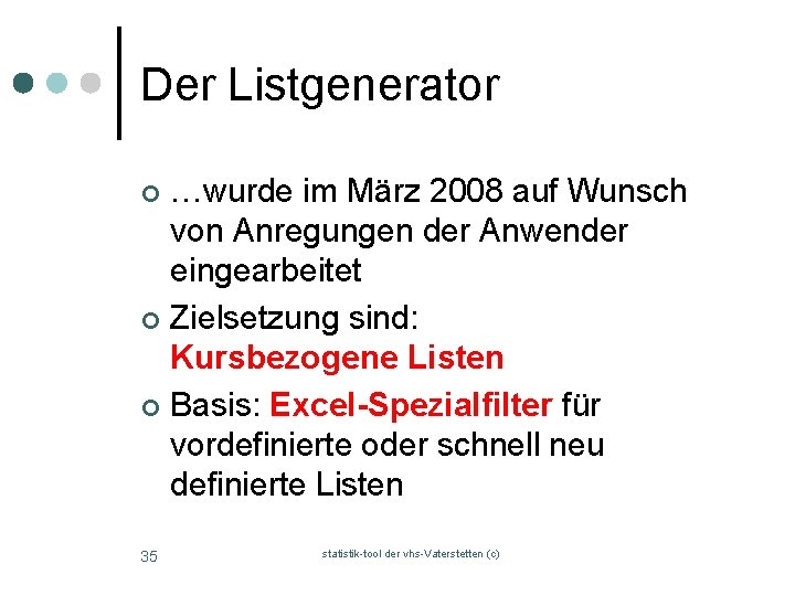 Der Listgenerator …wurde im März 2008 auf Wunsch von Anregungen der Anwender eingearbeitet ¢