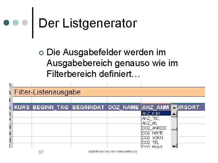 Der Listgenerator ¢ 37 Die Ausgabefelder werden im Ausgabebereich genauso wie im Filterbereich definiert…
