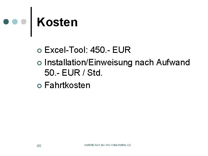Kosten Excel-Tool: 450. - EUR ¢ Installation/Einweisung nach Aufwand 50. - EUR / Std.