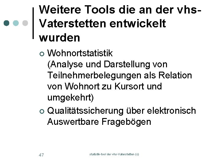 Weitere Tools die an der vhs. Vaterstetten entwickelt wurden Wohnortstatistik (Analyse und Darstellung von