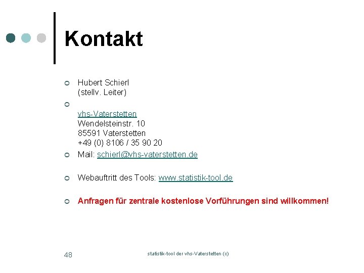 Kontakt ¢ Hubert Schierl (stellv. Leiter) ¢ ¢ vhs-Vaterstetten Wendelsteinstr. 10 85591 Vaterstetten +49