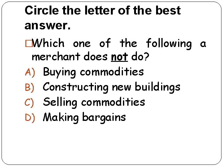 Circle the letter of the best answer. �Which one of the following a merchant