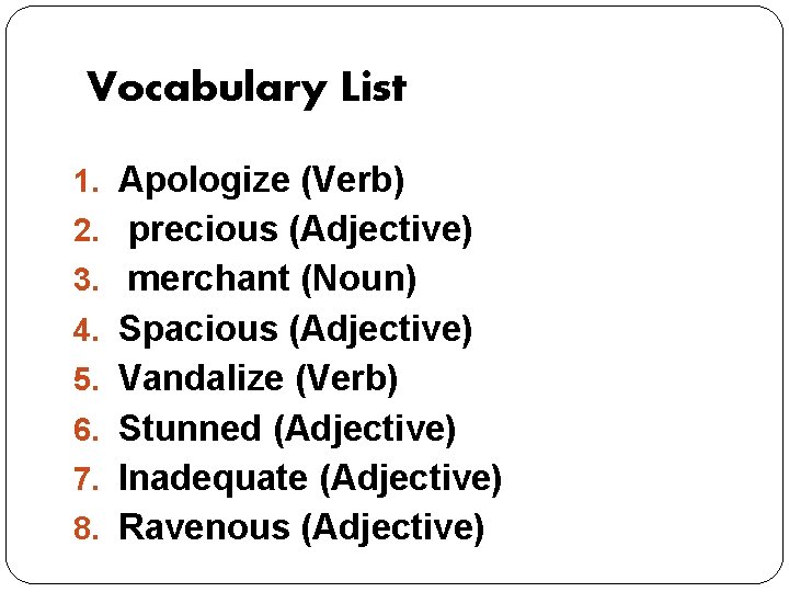 Vocabulary List 1. Apologize (Verb) 2. precious (Adjective) 3. merchant (Noun) 4. Spacious (Adjective)