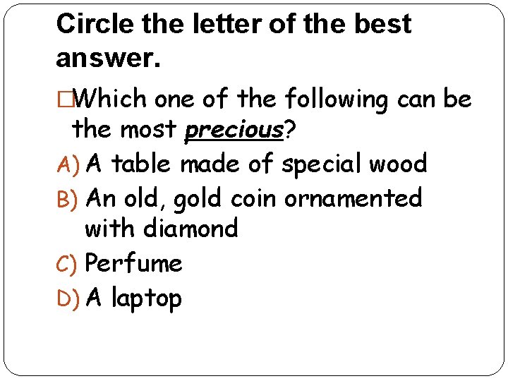 Circle the letter of the best answer. �Which one of the following can be