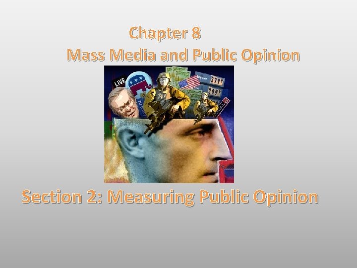 Chapter 8 Mass Media and Public Opinion Section 2: Measuring Public Opinion 
