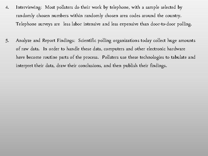 4. Interviewing: Most pollsters do their work by telephone, with a sample selected by